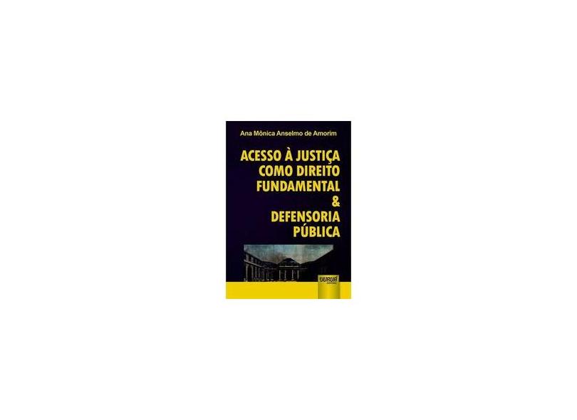 Acesso À Justiça Como Direito Fundamental & Defensoria Pública - Amorim, Ana Mônica Anselmo De - 9788536267388