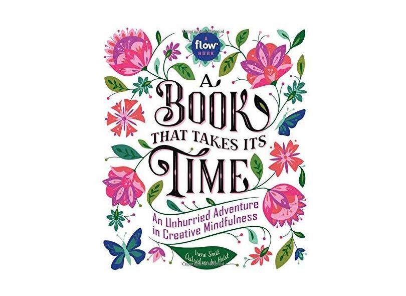 A Book That Takes Its Time: An Unhurried Adventure in Creative Mindfulness - Irene Smit - 9780761193777