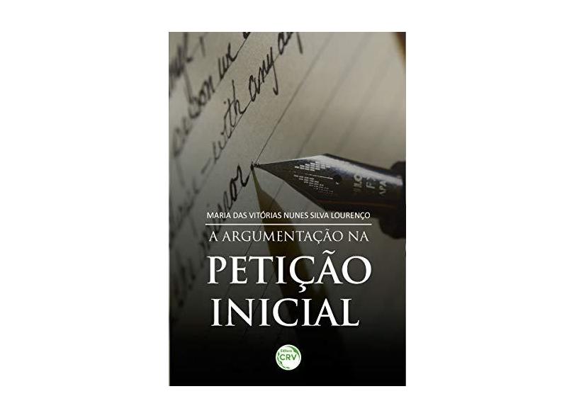 A Argumentação na Petição Inicial - Maria Das Vitórias Nunes Silva Lourenço - 9788544412893