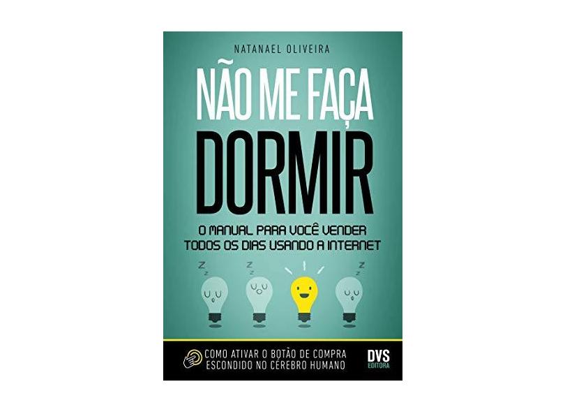 Não Me Faça Dormir - O Manual Para Você Vender Todos Os Dias Usando A Internet - Oliveira,natanael - 9788582891988