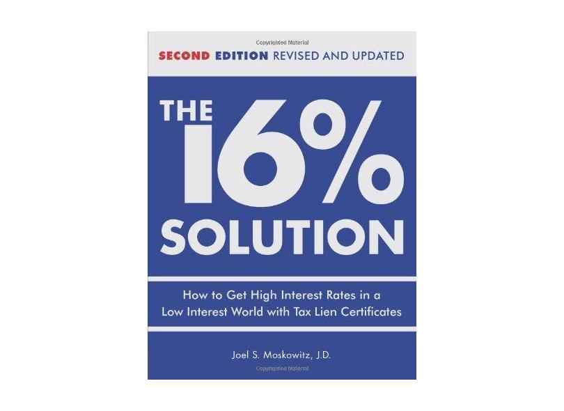 The 16% Solution: How to Get High Interest Rates in a Low Interest World with Tax Lien Certificates - J D Joel S Moskowitz - 9780740769627