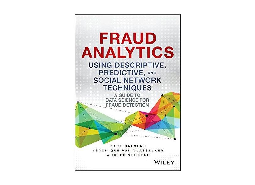 Fraud Analytics Using Descriptive, Predictive, and Social Network ...