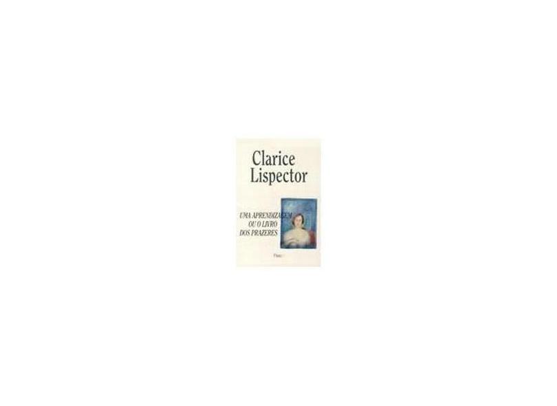Uma Aprendizagem ou o Livro dos Prazeres - Lispector, Clarice - 9788532509529