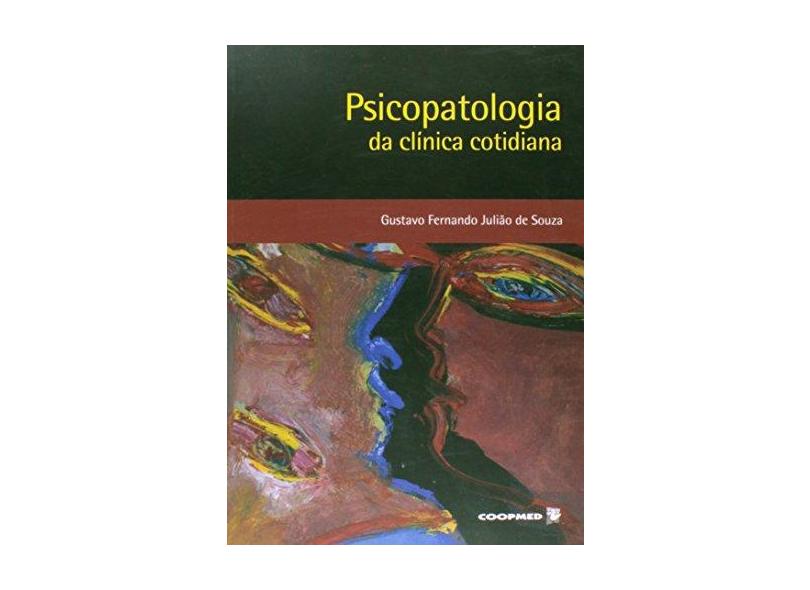 Psicopatologia da Clínica Cotidiana - Souza, Gustavo Fernando Julião De - 9788578250706