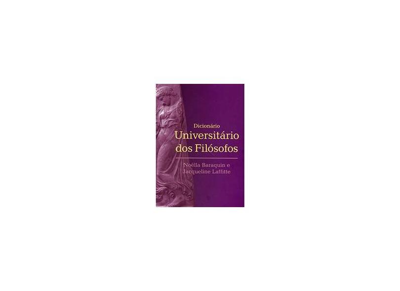 Dicionário Universitário dos Filósofos - Laffitte, Jacqueline; Baraquin, Noëlla - 9788533623750