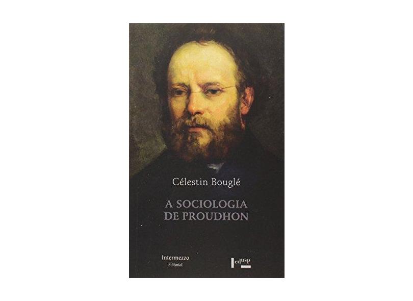 A Sociologia de Proudhon - Célestin Bouglé - 9788531415760