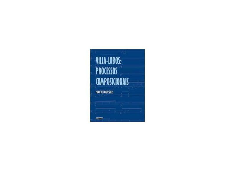 Villa-lobos Processos Composicionais - Salles, Paulo De Tarso - 9788526808539