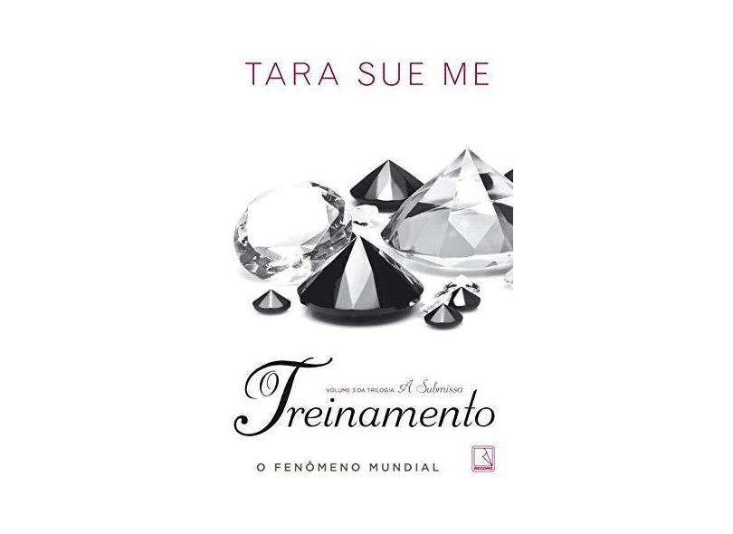 O Treinamento - Vol.3 - Trilogia A Submissa - Tara Sue Me - 9788501036896