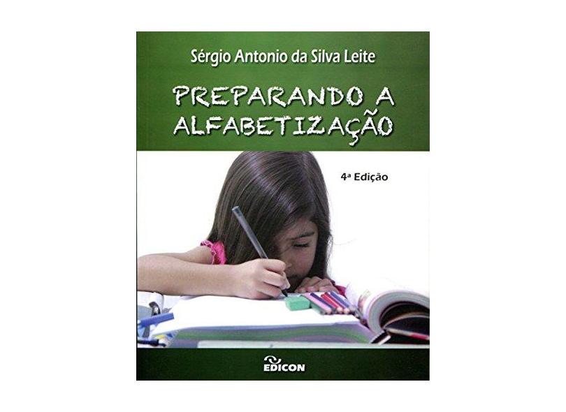 Preparando a Alfabetização - S&#233;rgio Ant&#244;nio Da Silva Leite - 9788529009506