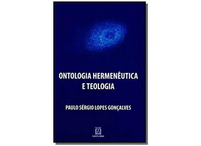 Ontologia Hermenêutica e Teologia - Gonçalves, Paulo Sergio Lopes - 9788536902197