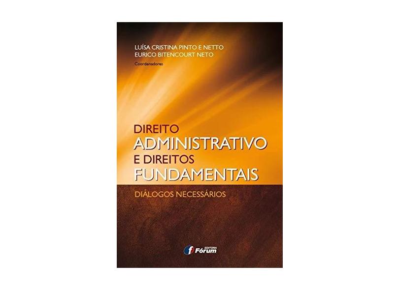 Direito Administrativo e Direitos Fundamentais - Diálogos Necessários - Neto, Eurico Bitencourt; Netto, Luísa Cristina Pinto E - 9788577006106