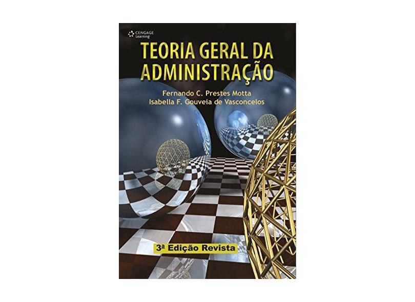 Teoria Geral da Administração - 3ª Ed. 2006 - Motta, Fernando Cláudio Prestes; Vasconcelos, Isabella F. Gouveia De - 9788522103812