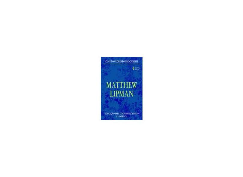 Matthew Lipman - Educação para o Pensar Filosófico na Infância - Brocanelli, Claudio Roberto - 9788532639295