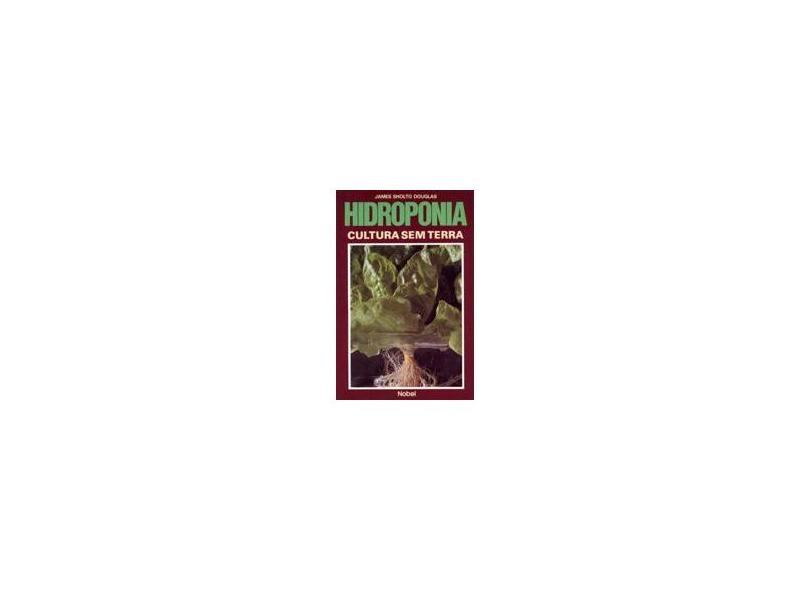 Hidroponia - Cultura Sem Terra - Douglas, James Sholto - 9788521304685