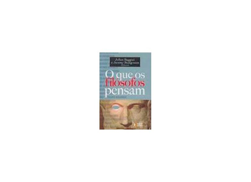 O que os Filósofos Pensam - Stangroom, Jeremy; Baggini, Julian - 9788598239330