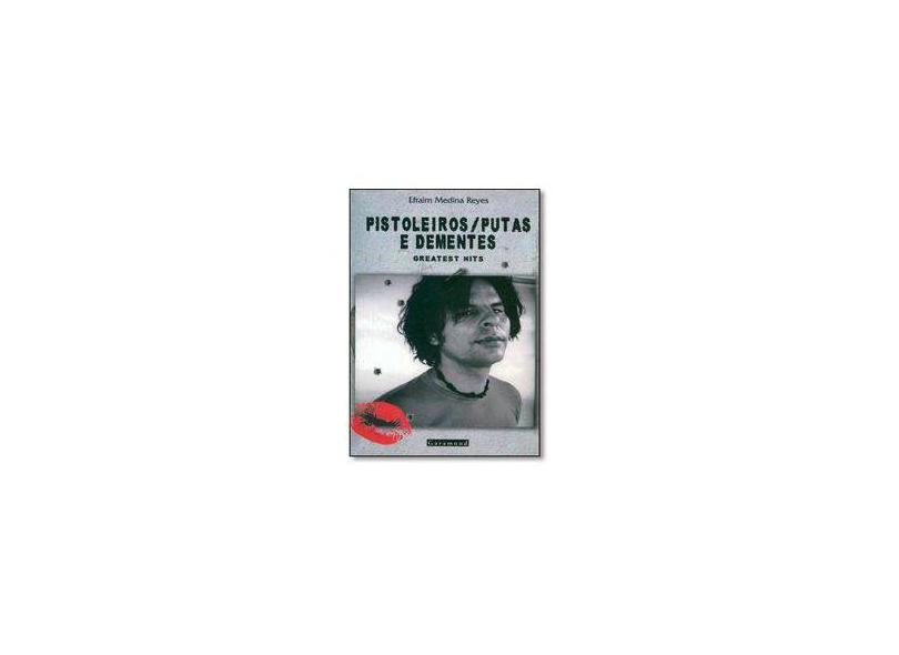 Pistoleiros / Putas e Dementes - Reyes, Efraim Medina - 9788576171072