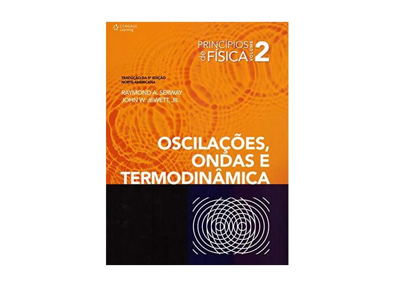 Princípios de Física Vol. 2 - Oscilações, Ondas e Termodinâmica - 5ª Ed. 2014 - Serway, Raymond A.; Jewett Jr., John W. - 9788522116379