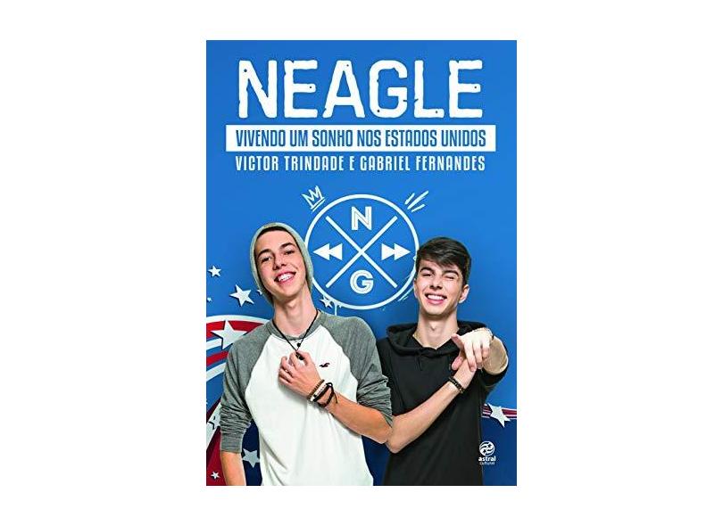 Neagle. Vivendo Um Sonho nos Estados Unidos - Victor Trindade - 9788582465172
