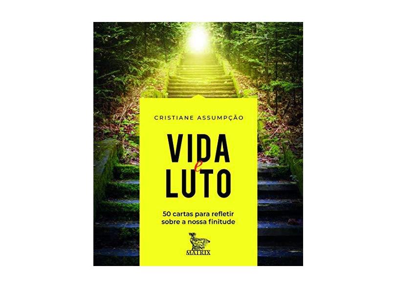 Vida e luto: 50 cartas para refletir sobre a nossa finitude - Cristiane Assumpção - 9788582305201