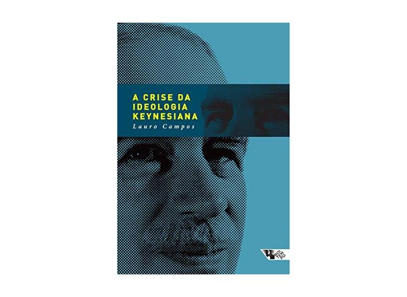 A Crise da Ideologia Keynesiana - Campos, Lauro - 9788575595060