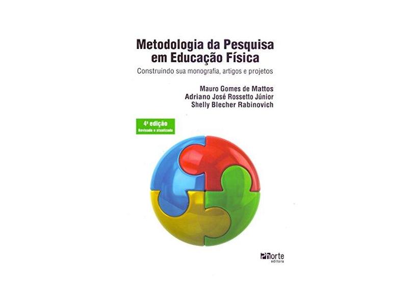 Metodologia da Pesquisa em Educação Física. Construindo Sua Monografia, Artigos e Projetos - Mauro Gomes De Mattos - 9788576556138