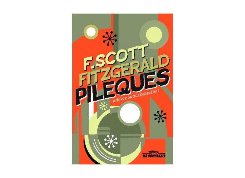 Pileques - Drinks e Outras Bebedeiras - Fitzgerald, Francis Scott Key - 9788535923179