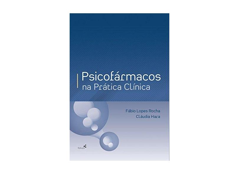 PSICOFARMACOS NA PRATICA CLINICA - Fabio Lopes Rocha, Claudia Hara - 9788584500185