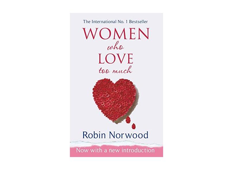Women Who Love Too Much Robin Norwood 9780099474128 com o Melhor Preço é no Zoom