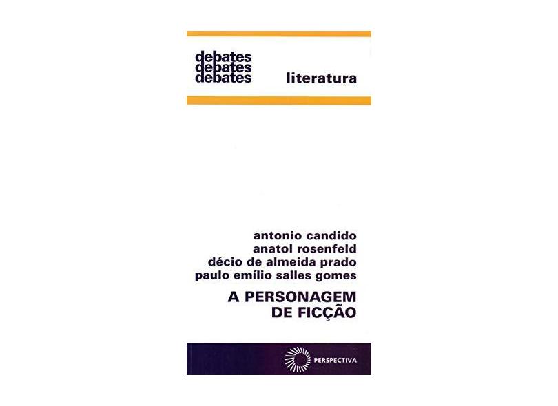 A Personagem de Ficção - Col. Debates 01 - 11ª Ed. 2007 - Gomes, Paulo Emilio Salles; Candido, Antonio; Rosenfeld, Anatol; Prado, Decio De Almeida - 9788527301640