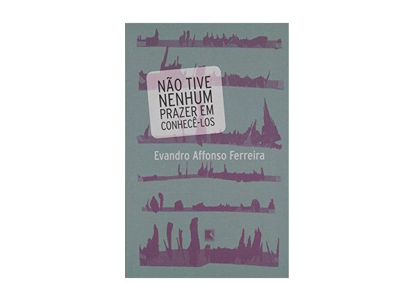 Não Tive Nenhum Prazer em Conhecê-los - Evandro Affonso Ferreira - 9788501084170