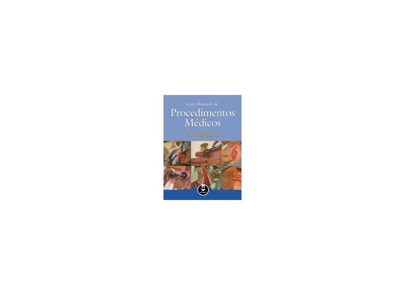 Guia Ilustrado de Procedimentos Médicos - E. J. Mayeaux Jr. - 9788536324234