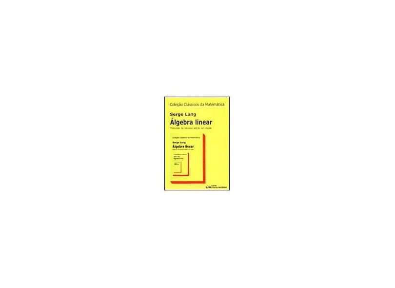 Álgebra Linear - Col. Clássicos da Matemática - Lang, Serge - 9788573932539