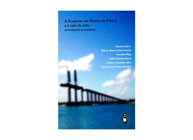 A Pesquisa em Ensino de Física e a Sala de Aula: Articulações Necessárias - Vários - 9788578611828