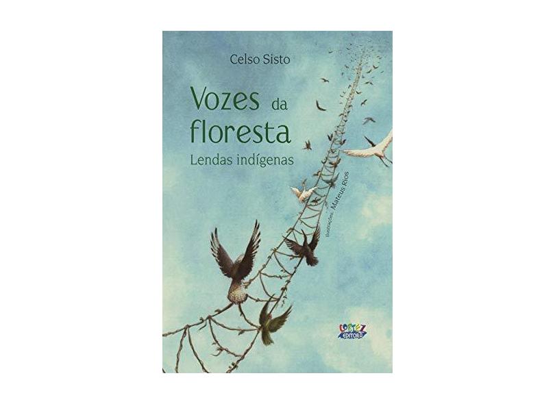 Vozes Da Floresta - Lendas Indígenas - Rios, Mateus; Sisto, Celso - 9788524918261