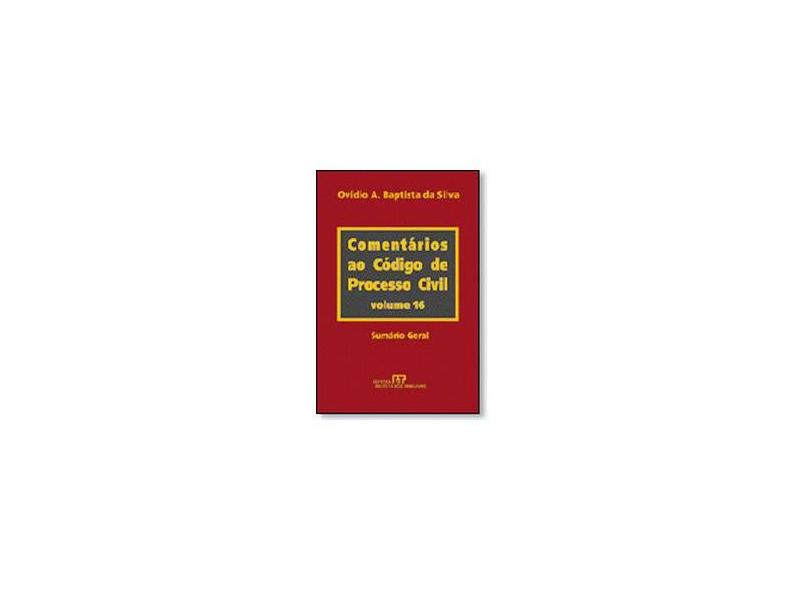 Comentários ao Código de Processo Civil Sumario Geral - Volume 16 - Ovídio A. Baptista Da Silva - 9788520318966