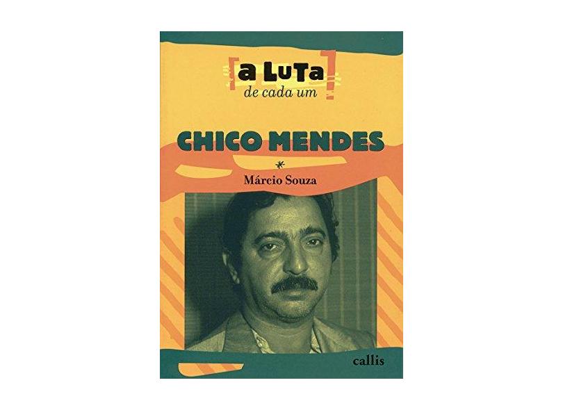 Chico Mendes - Col. a Luta de Cada Um - Nova Ortografia - Souza, Marcio - 9788598750484