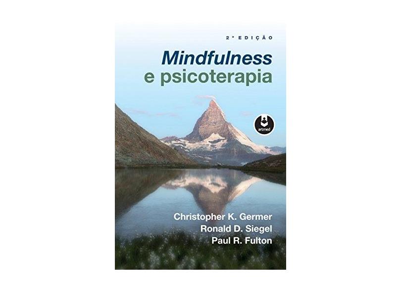 Mindfulness e Psicoterapia - 2ª Ed. 2015 - Germer, Christopher K. - 9788582712436