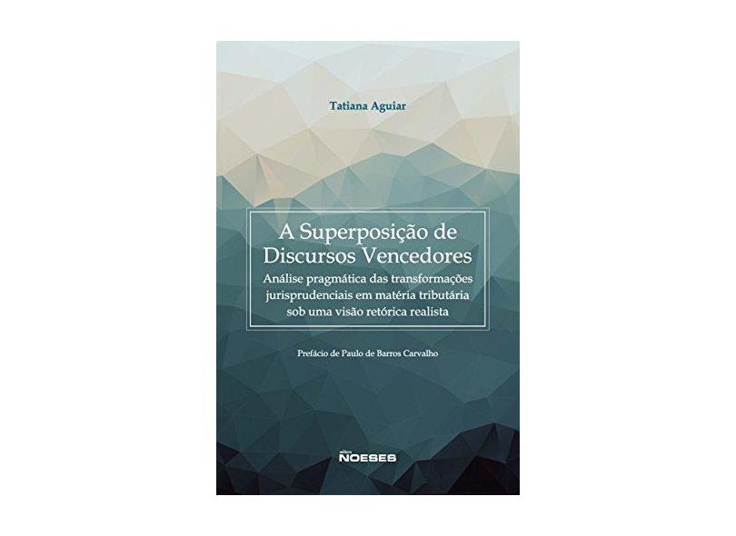 A Superposição de Discursos Vencedores - Aguiar, Tatiana; - 9788583100720