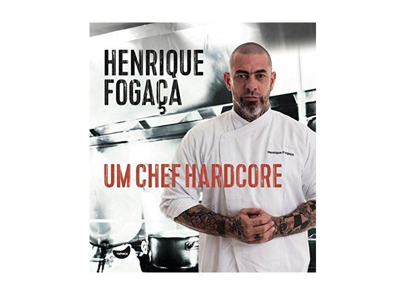 Um Chef Hardcore - Fogaça, Henrique - 9788567362144