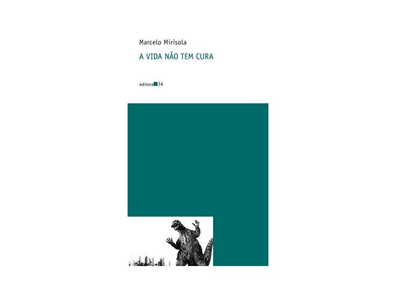 A Vida Não Tem Cura - Mirisola, Marcelo - 9788573266221