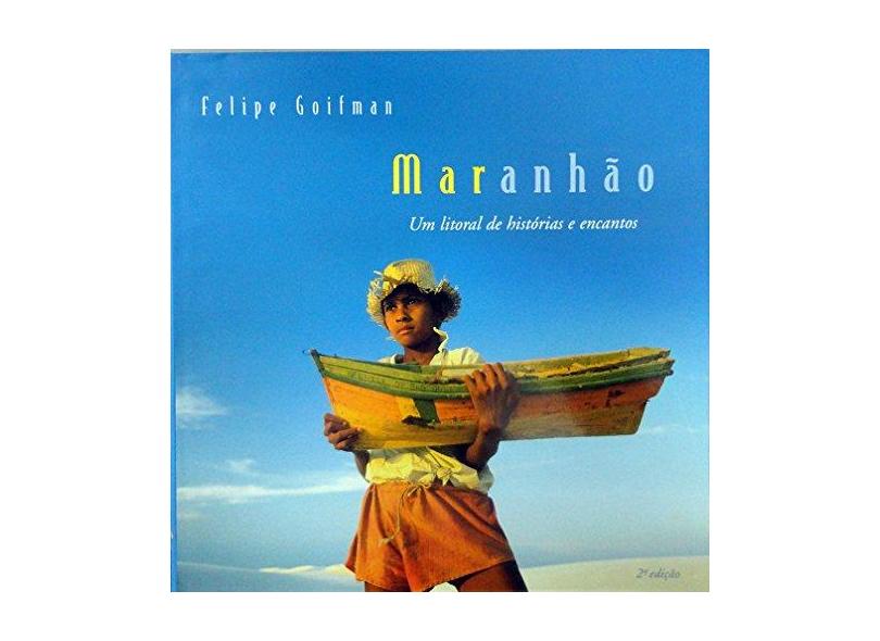 Maranhão - Um Litoral de Histórias e Encantos - Goifman, Felipe - 9788589786089