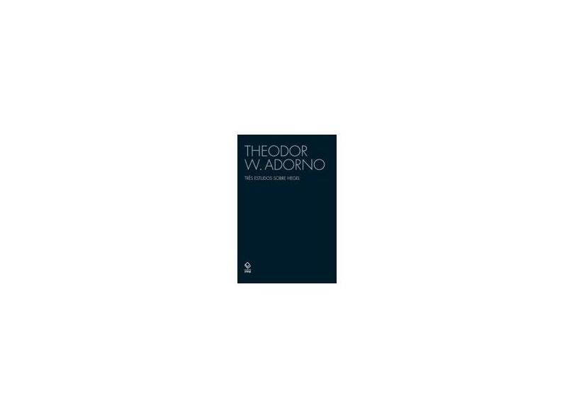 Três Estudos Sobre Hegel - Adorno, Theodor W. - 9788539304097