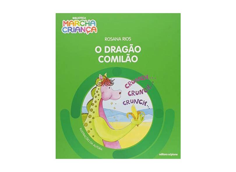 O Dragão Comilão - Col. Biblioteca Marcha Criança - 2ª Ed. 2015 - Rios, Rosana - 9788526297999