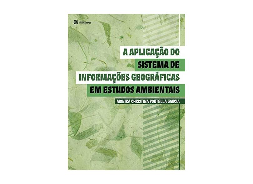 Aplicação do Sistema de Informações Geográficas em Estudos Ambientais, A - Monika Christina Portella Garcia - 9788582129920