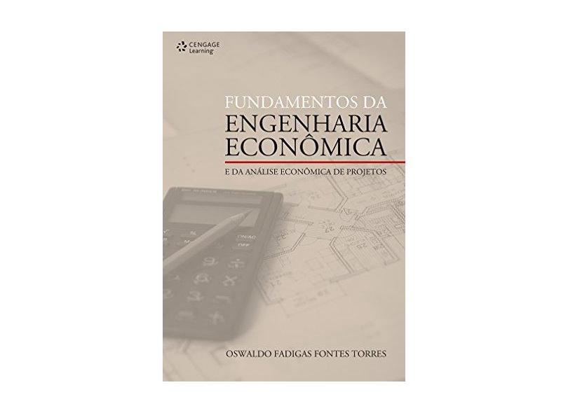Fundamentos da Engenharia Econômica e da Análise Econômica de Projetos - Torres, Oswaldo Fadigas Fontes - 9788522105229