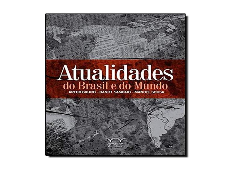 Atualidades do Brasil e do Mundo - Bruno, Artur; Sampaio, Daniel; Sousa, Manoel - 9788563171955