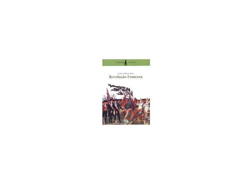 Revolução Francesa - Col. O Cotidiano da História - Mota, Carlos Guilherme - 9788508090549