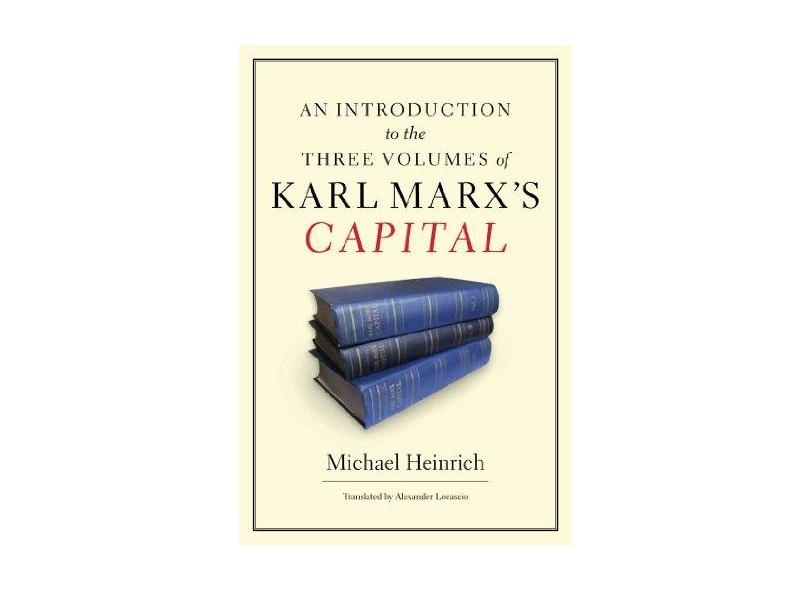 An Introduction to the Three Volumes of Karl Marx's Capital - Michael Heinrich - 9781583672884