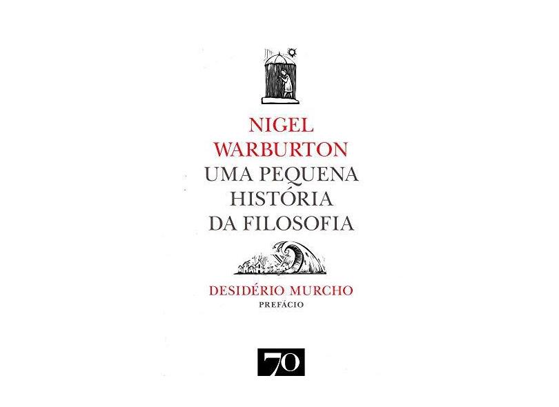 Uma Pequena História da Filosofia - Nigel Warburton - 9789724417042