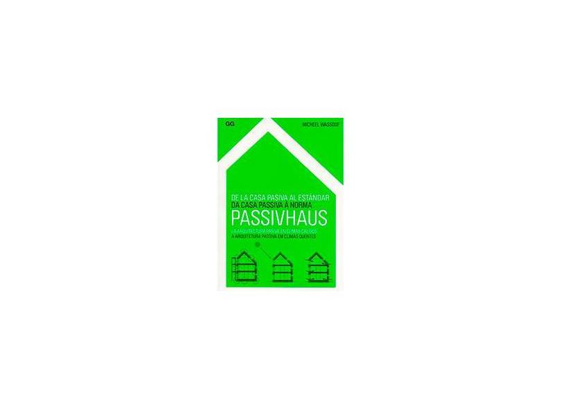 Da Casa Passiva À Norma Passivhaus: A Arquitetura Passiva em Climas Quentes - Micheel Wassouf - 9788425224522